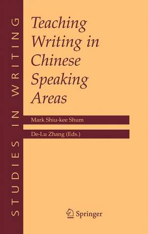 Teaching Writing in Chinese Speaking Areas de Mark Shiu-Kee Shum