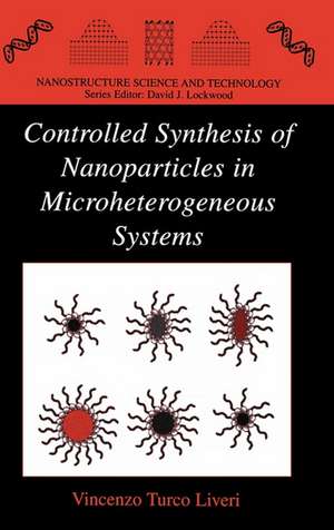 Controlled Synthesis of Nanoparticles in Microheterogeneous Systems de Vincenzo Turco Liveri