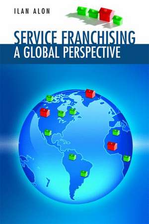 Service Franchising: A Global Perspective de Ilan Alon