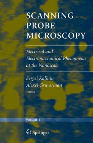 Scanning Probe Microscopy: Electrical and Electromechanical Phenomena at the Nanoscale de Sergei V. Kalinin