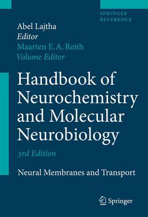 Handbook of Neurochemistry and Molecular Neurobiology: Neural Membranes and Transport de Maarten E.A. Reith