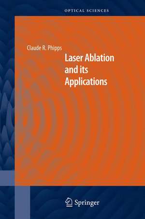 Laser Ablation and its Applications de Claude Phipps