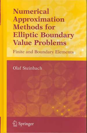 Numerical Approximation Methods for Elliptic Boundary Value Problems: Finite and Boundary Elements de Olaf Steinbach