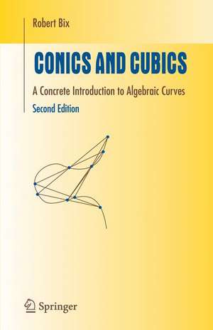Conics and Cubics: A Concrete Introduction to Algebraic Curves de Robert Bix