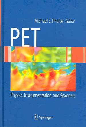 PET: Physics, Instrumentation, and Scanners de Michael E. Phelps