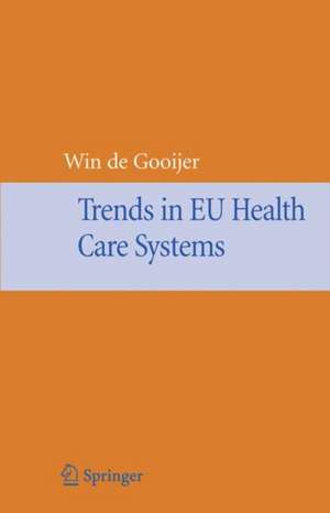 Trends in EU Health Care Systems de Winfried de Gooijer