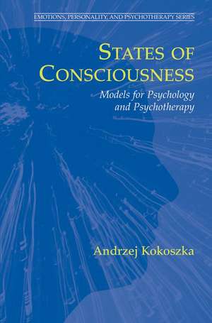 States of Consciousness: Models for Psychology and Psychotherapy de Andrzej Kokoszka