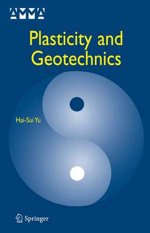 Plasticity and Geotechnics de Hai-Sui Yu