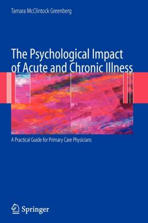 The Psychological Impact of Acute and Chronic Illness: A Practical Guide for Primary Care Physicians de Tamara Greenberg