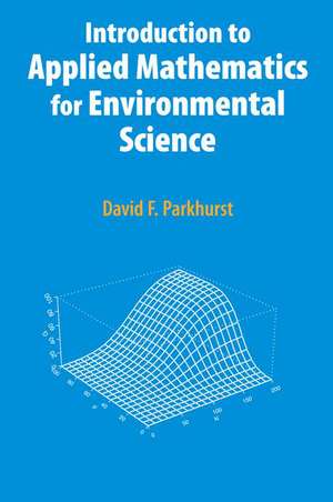 Introduction to Applied Mathematics for Environmental Science de David F. Parkhurst