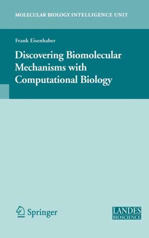 Discovering Biomolecular Mechanisms with Computational Biology de Frank Eisenhaber