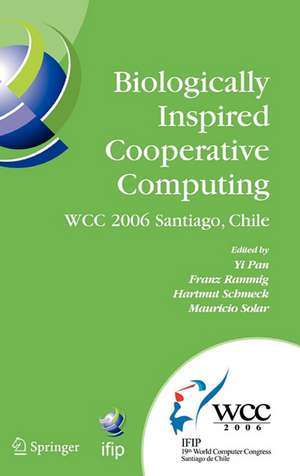 Biologically Inspired Cooperative Computing: IFIP 19th World Computer Congress, TC 10: 1st IFIP International Conference on Biologically Inspired Cooperative Computing, August 21-24, 2006, Santiago, Chile de Yi Pan