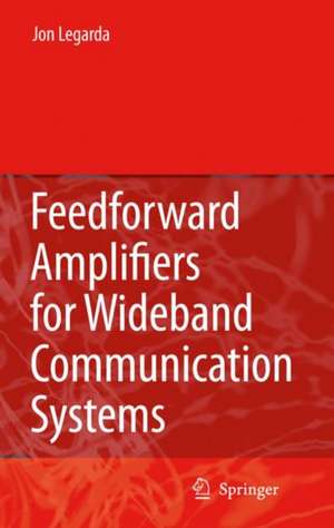 Feedforward Amplifiers for Wideband Communication Systems de Jon Legarda