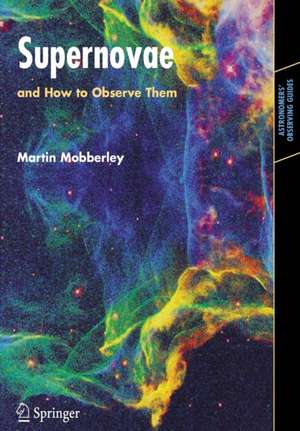 Supernovae: and How to Observe Them de Martin Mobberley