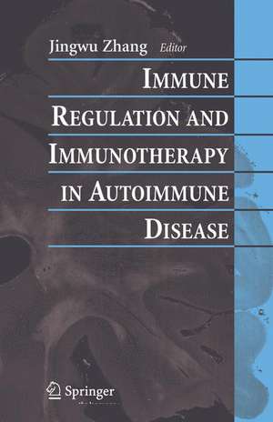 Immune Regulation and Immunotherapy in Autoimmune Disease de Jingwu Zhang