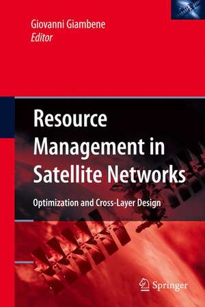 Resource Management in Satellite Networks: Optimization and Cross-Layer Design de Giovanni Giambene