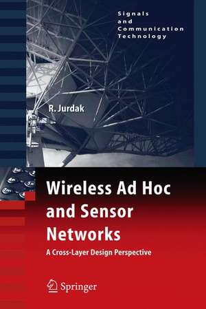 Wireless Ad Hoc and Sensor Networks: A Cross-Layer Design Perspective de Raja Jurdak