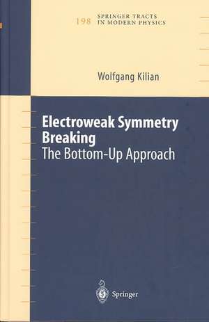 Electroweak Symmetry Breaking: The Bottom-Up Approach de Wolfgang Kilian