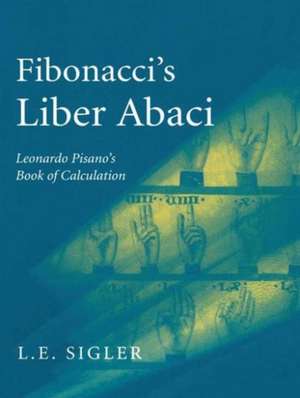 Fibonacci’s Liber Abaci: A Translation into Modern English of Leonardo Pisano’s Book of Calculation de Laurence Sigler