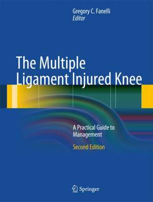 The Multiple Ligament Injured Knee: A Practical Guide to Management de Gregory C. Fanelli