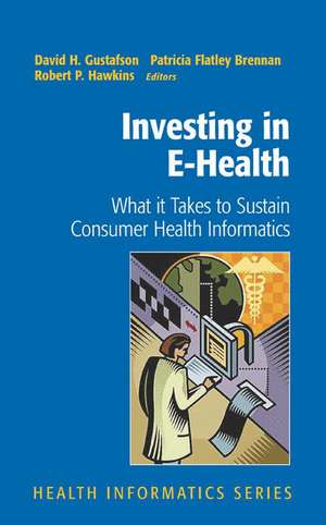 Investing in E-Health: What it Takes to Sustain Consumer Health Informatics de David H. Gustafson