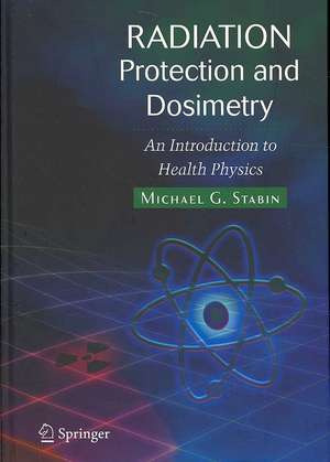 Radiation Protection and Dosimetry: An Introduction to Health Physics de Michael G. Stabin