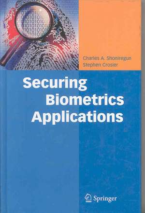 Securing Biometrics Applications de Charles A. Shoniregun