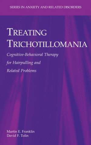 Treating Trichotillomania: Cognitive-Behavioral Therapy for Hairpulling and Related Problems de Martin E. Franklin