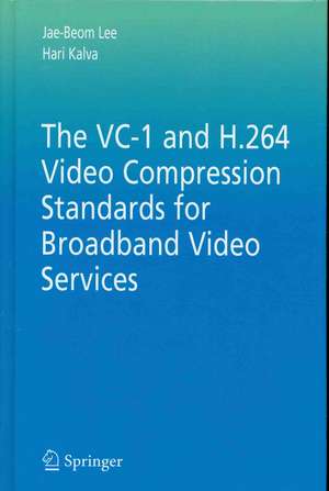 The VC-1 and H.264 Video Compression Standards for Broadband Video Services de Jae-Beom Lee