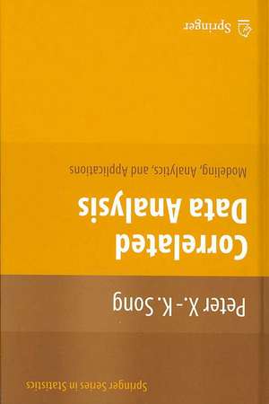 Correlated Data Analysis: Modeling, Analytics, and Applications de Peter X. -K. Song