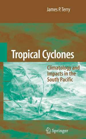 Tropical Cyclones: Climatology and Impacts in the South Pacific de James P. Terry