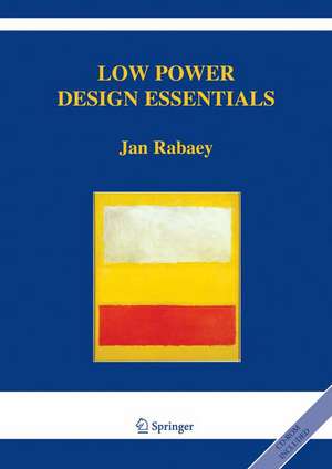 Low Power Design Essentials de Jan Rabaey