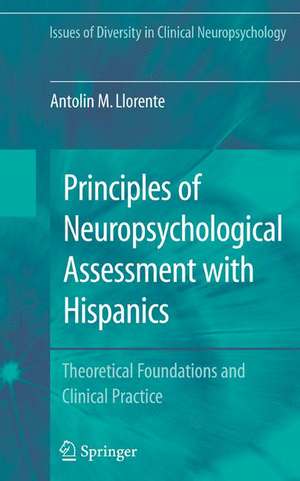 Principles of Neuropsychological Assessment with Hispanics: Theoretical Foundations and Clinical Practice de Antolin M. Llorente