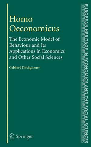 Homo Oeconomicus: The Economic Model of Behaviour and Its Applications in Economics and Other Social Sciences de Gebhard Kirchgässner