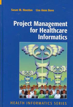 Project Management for Healthcare Informatics de Susan Houston