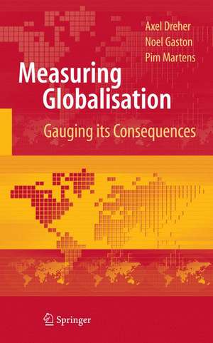 Measuring Globalisation: Gauging Its Consequences de Axel Dreher