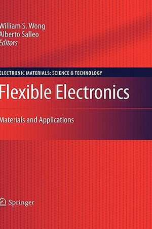 Flexible Electronics: Materials and Applications de William S. Wong