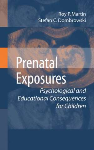 Prenatal Exposures: Psychological and Educational Consequences for Children de Roy P. Martin