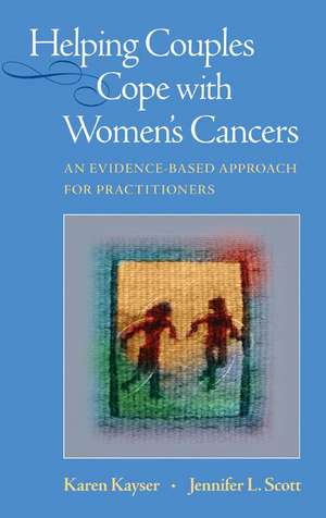 Helping Couples Cope with Women's Cancers: An Evidence-Based Approach for Practitioners de Karen Kayser