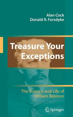 Treasure Your Exceptions: The Science and Life of William Bateson de Alan Cock