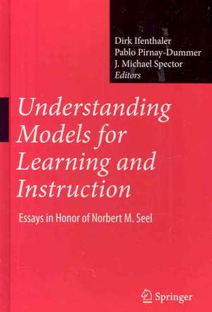 Understanding Models for Learning and Instruction:: Essays in Honor of Norbert M. Seel de Dirk Ifenthaler