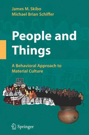 People and Things: A Behavioral Approach to Material Culture de James M. Skibo