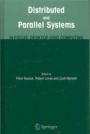 Distributed and Parallel Systems: In Focus: Desktop Grid Computing de Peter Kacsuk