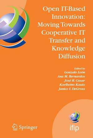 Open IT-Based Innovation: Moving Towards Cooperative IT Transfer and Knowledge Diffusion: IFIP TC 8 WG 8.6 International Working Conference, October 22-24, 2008, Madrid, Spain de Gonzalo León