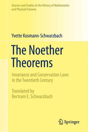 The Noether Theorems: Invariance and Conservation Laws in the Twentieth Century de Yvette Kosmann-Schwarzbach