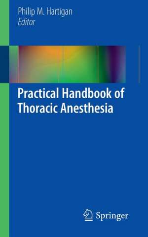 Practical Handbook of Thoracic Anesthesia de Philip M. Hartigan