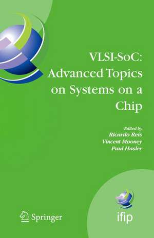 VLSI-SoC: Advanced Topics on Systems on a Chip: A Selection of Extended Versions of the Best Papers of the Fourteenth International Conference on Very Large Scale Integration of System on Chip (VLSI-SoC2007), October 15-17, 2007, Atlanta, USA de Ricardo Reis