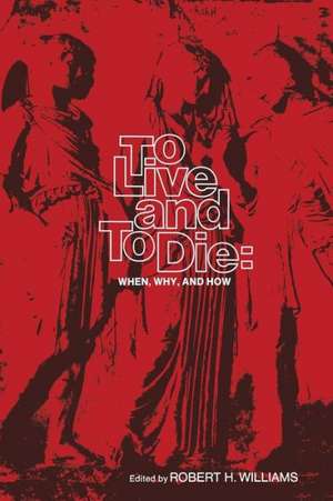 To Live and To Die: When, Why, and How de R. H. Williams