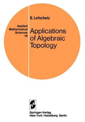 Applications of Algebraic Topology: Graphs and Networks. The Picard-Lefschetz Theory and Feynman Integrals de S. Lefschetz