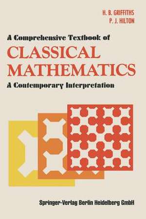 A Comprehensive Textbook of Classical Mathematics: A Contemporary Interpretation de H.B. Griffiths